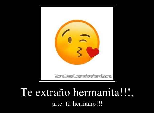 Te extraño hermanita!!!,