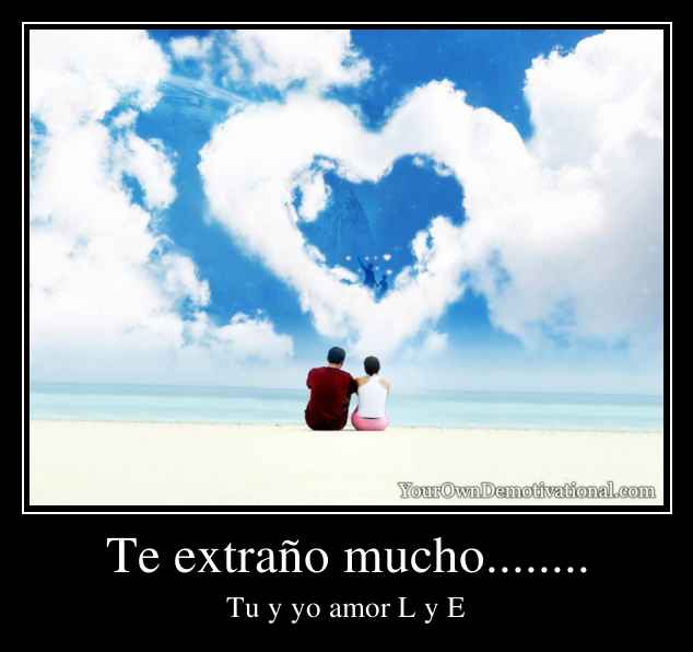 Te extraño mucho........