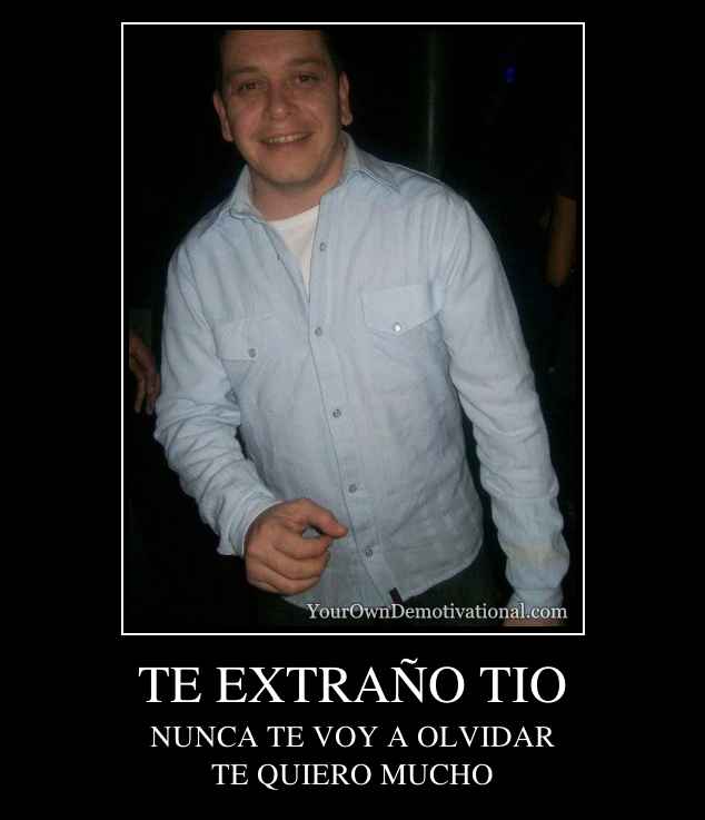 TE EXTRAÑO TIO