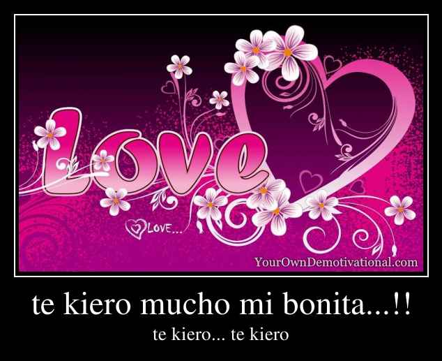 te kiero mucho mi bonita...!!