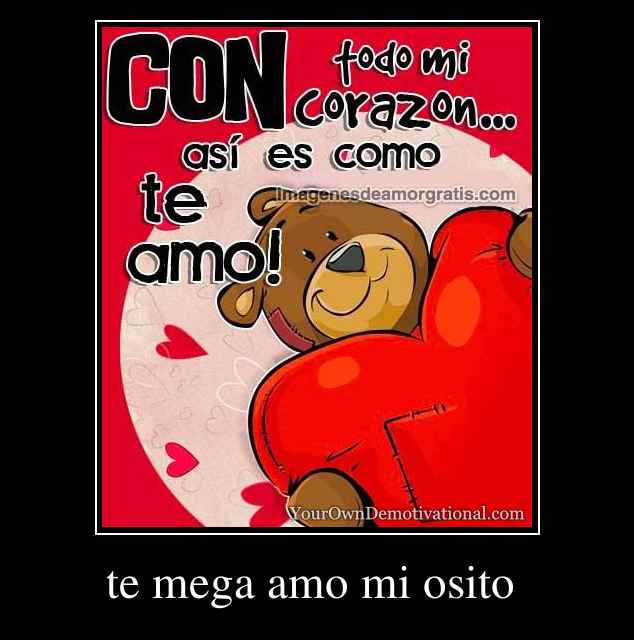 te mega amo mi osito 