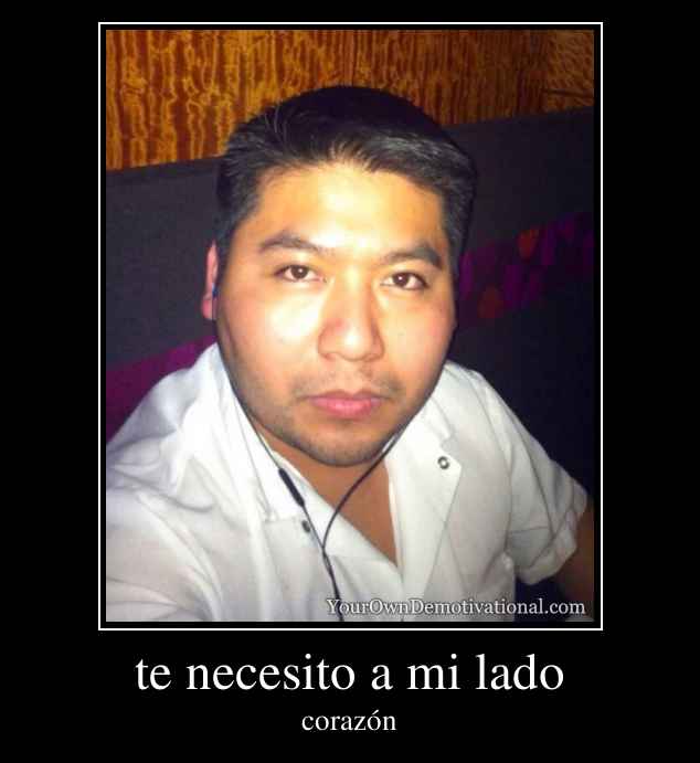te necesito a mi lado
