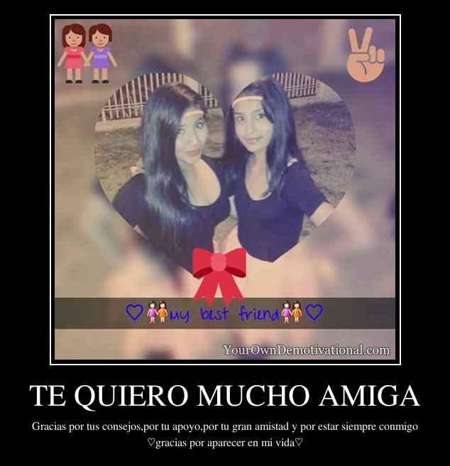 TE QUIERO MUCHO AMIGA