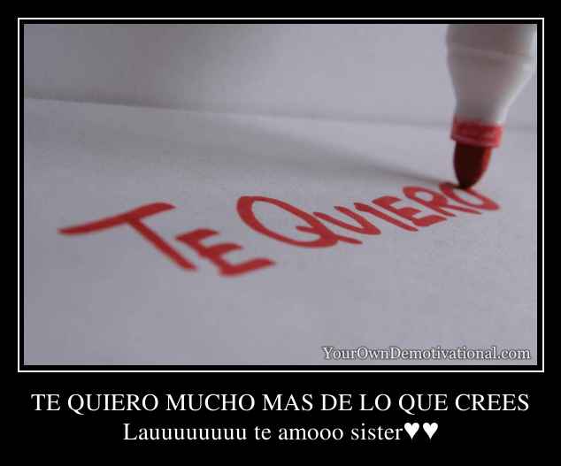 TE QUIERO MUCHO MAS DE LO QUE CREES