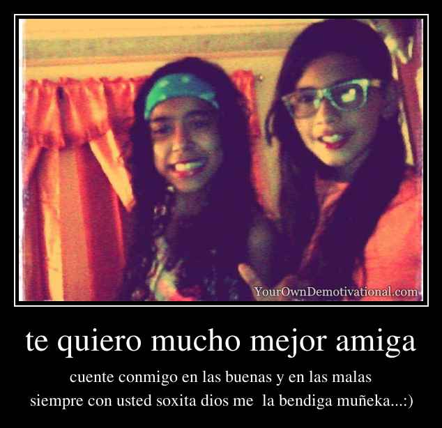 te quiero mucho mejor amiga