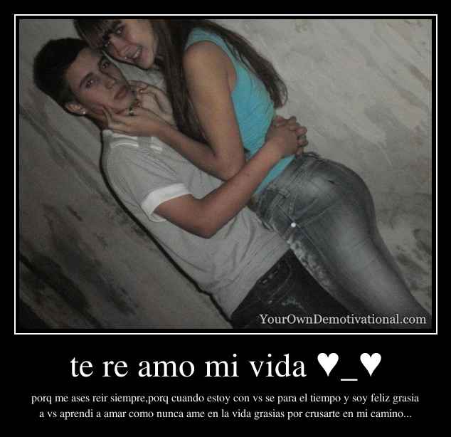 te re amo mi vida ♥_♥