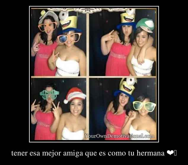 tener esa mejor amiga que es como tu hermana ❤️