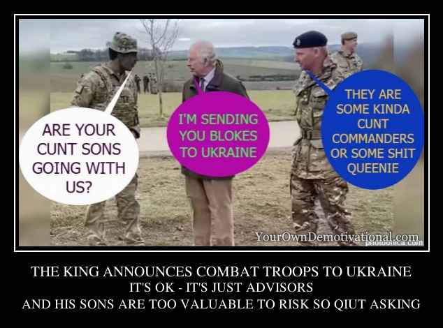 THE KING ANNOUNCES COMBAT TROOPS TO UKRAINE