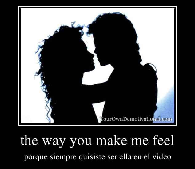 the way you make me feel