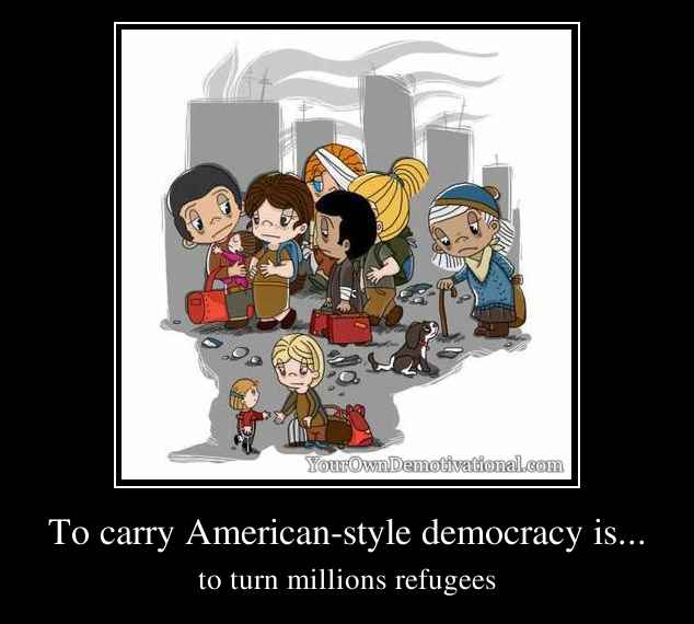 To carry American-style democracy is...