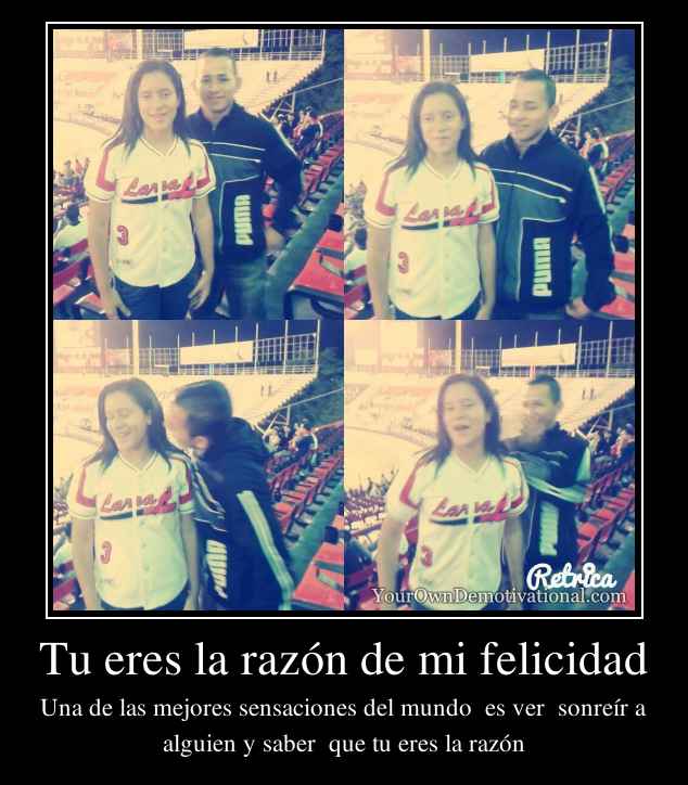 Tu eres la razón de mi felicidad