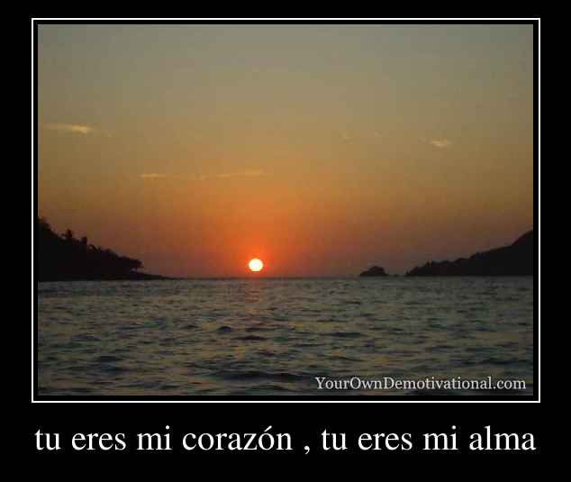 tu eres mi corazón , tu eres mi alma
