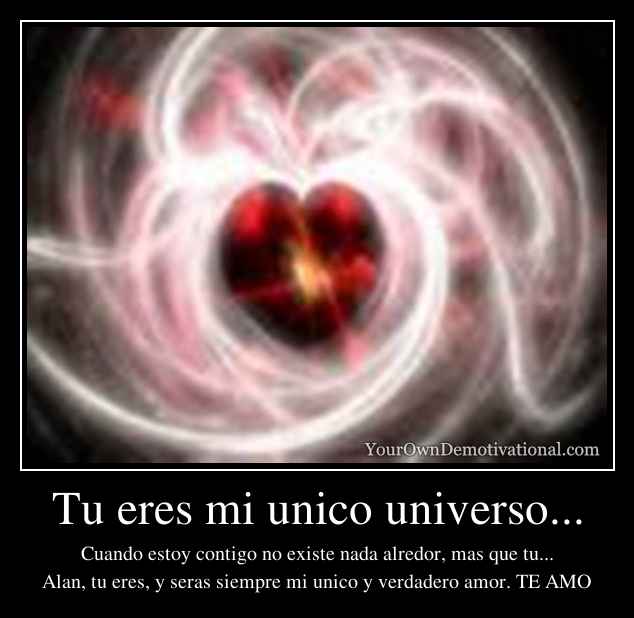 Tu eres mi unico universo...