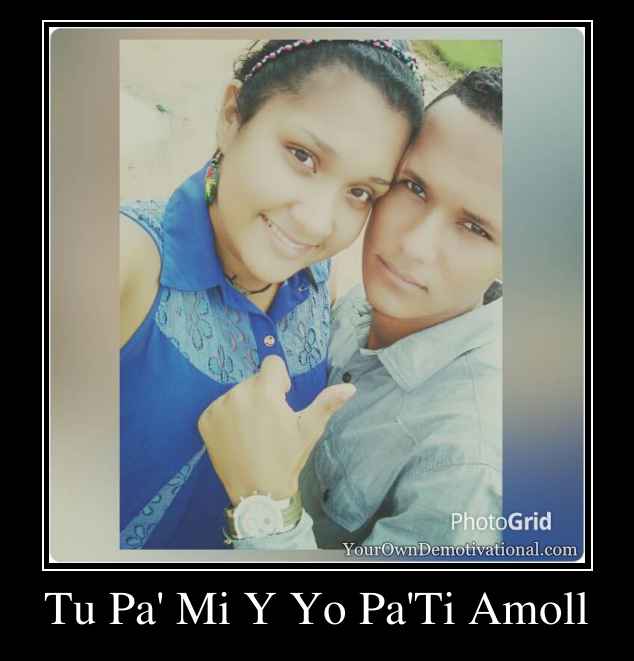 Tu Pa' Mi Y Yo Pa'Ti Amoll