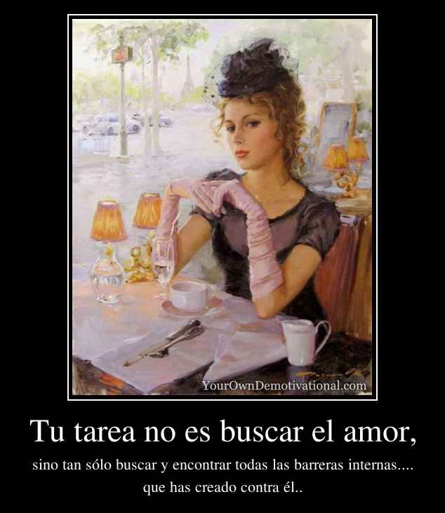 Tu tarea no es buscar el amor,