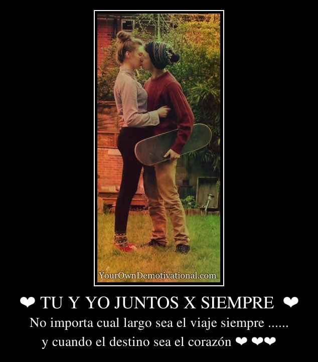 ❤ TU Y YO JUNTOS X SIEMPRE  ❤