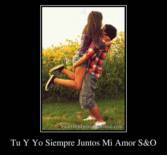 Tu Y Yo Siempre Juntos Mi Amor S&O