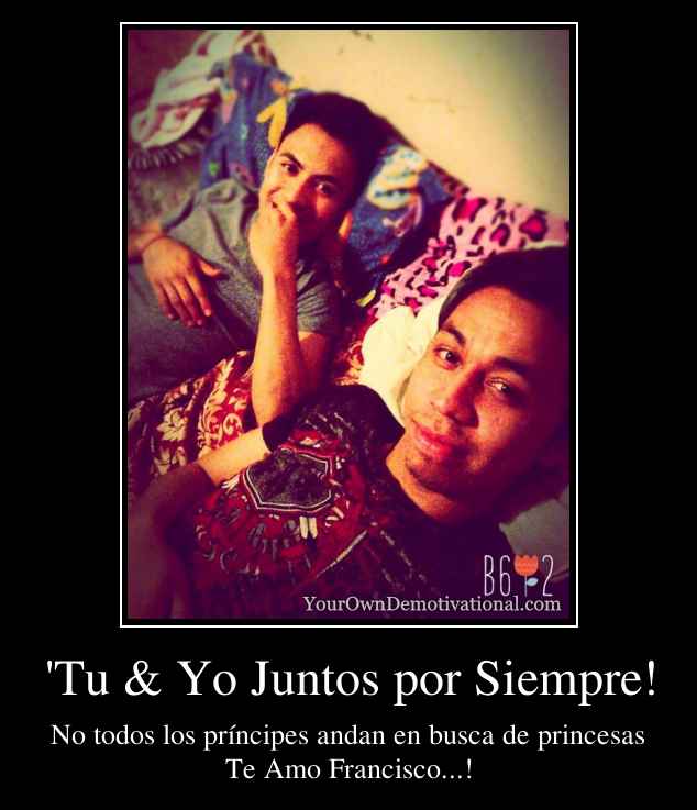 'Tu & Yo Juntos por Siempre!