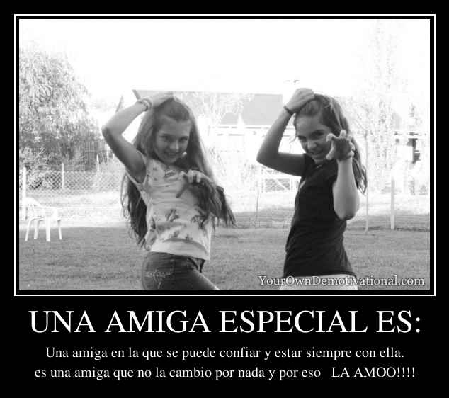 UNA AMIGA ESPECIAL ES: