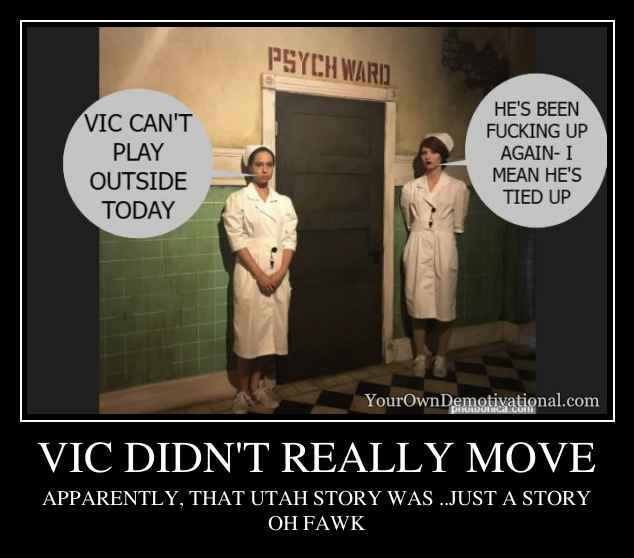VIC DIDN'T REALLY MOVE