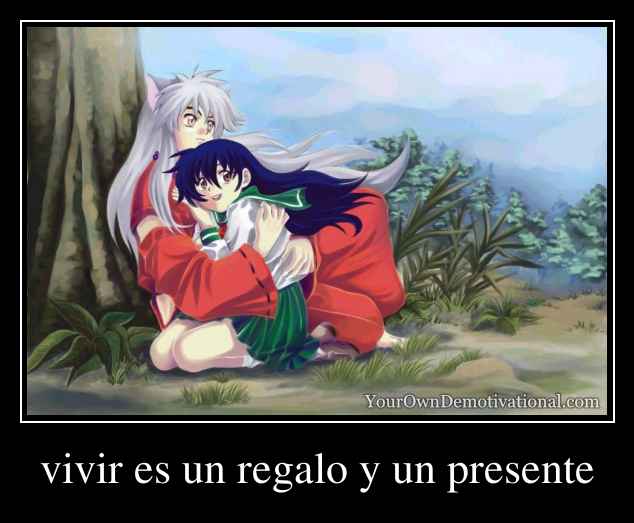 vivir es un regalo y un presente