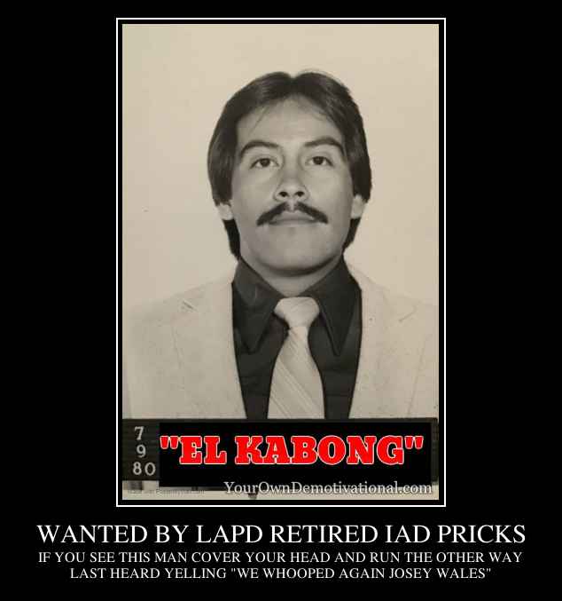 WANTED BY LAPD RETIRED IAD PRICKS