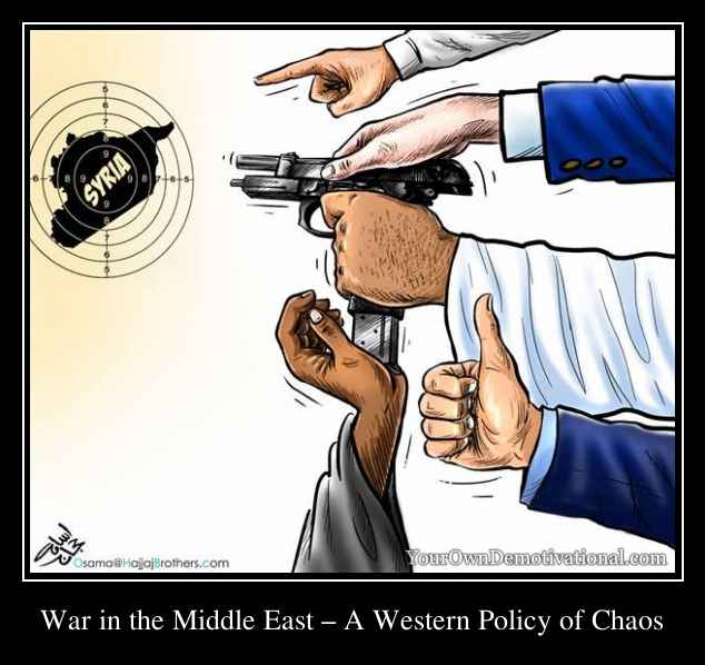 War in the Middle East – A Western Policy of Chaos