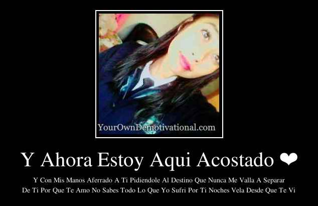 Y Ahora Estoy Aqui Acostado ❤