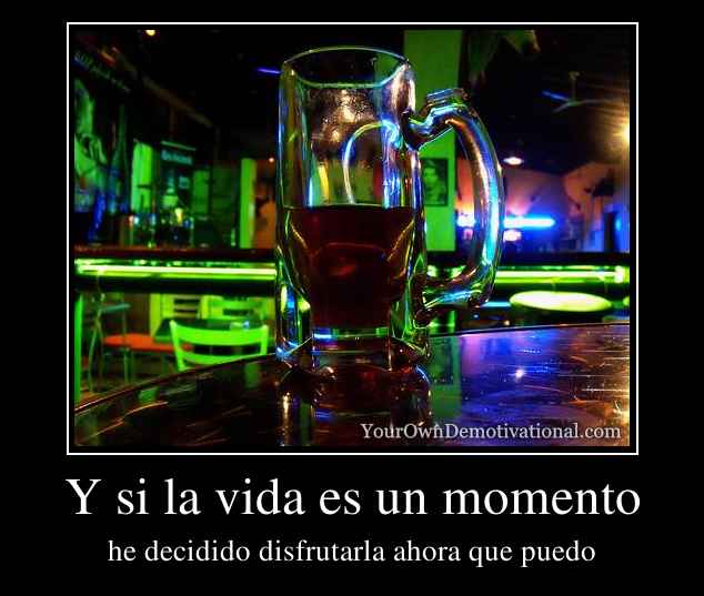 Y si la vida es un momento