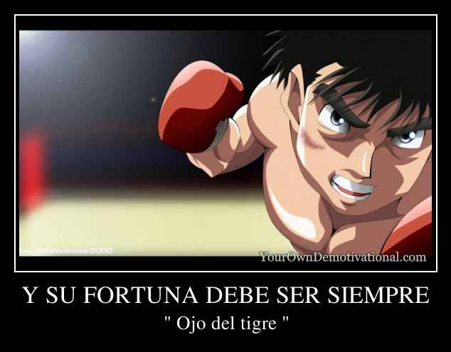 Y SU FORTUNA DEBE SER SIEMPRE