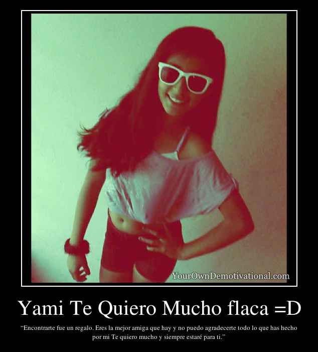 Yami Te Quiero Mucho flaca =D