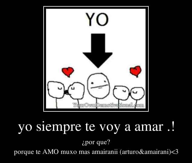 yo siempre te voy a amar .!