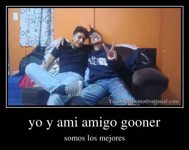 yo y ami amigo gooner